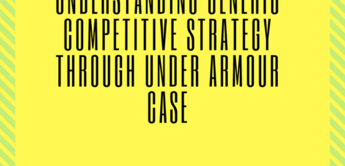 Poderoso Explícitamente segmento Under Armour Case: Generic Competitive Strategy - Academic Mentor Online